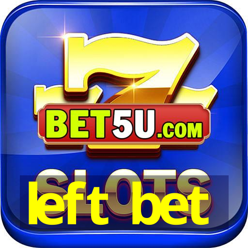 left bet